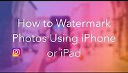 How to Watermark Photos Using iPhone or iPad