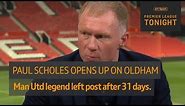 "There was no hot water!" Paul Scholes opens up on his short spell as Oldham manager | PL Tonight