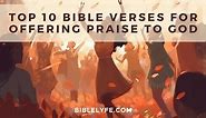 Top 10 Bible Verses for Offering Praise to God — Bible Lyfe