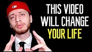 This Video Will Change Your Life