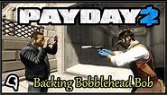 Backing Bobblehead Bob [Payday 2]