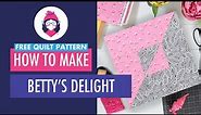 Learn How to Make the Patchwork Quilt Block Betty's Delight & Get Free Quilt Pattern