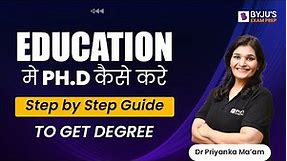 How to do PhD Education? | Step by Step Guide | Complete Process | Dr. Priyanka Mam
