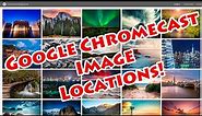 Google Chromecast Image Locations | First 25!