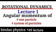 angular momentum of a particle || angular momentum of a system of particles || rotational dynamics