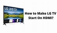 How to Make LG TV Start On HDMI? - Everything4k