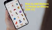How to Add Stickers to Photos on iPhone iOS 17 | how to put stickers on a photo with iOS 17