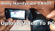 How To Record And Upload Videos From Your Sony Handycam HDR CX405 Camera To Your Computer