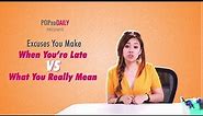 Excuses You Make When You're Late Vs What You Really Mean - POPxo