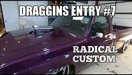DRAGGINS CAR SHOW ENTRY #7 RADICAL CUSTOM