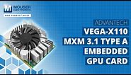 ADVANTECH VEGA-X110 MXM 3.1 Type A Embedded GPU Card: New Product Brief | Mouser Electronics