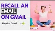 How To Recall An Email In Gmail Within 30 Seconds Of Sending It