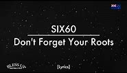 SIX60 - Don't Forget Your Roots (Lyrics)