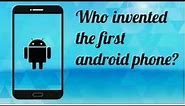 Who Invented the first android phone