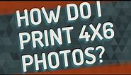 How do I print 4x6 photos?