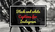 Best Black & White Captions And Quotes For Instagram In 2024