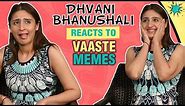Dhvani Bhanushali MOST FUNNY REACTION To VAASTE Song Memes | EXCLUSIVE