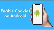 How to Enable Cookies on Android (2021)