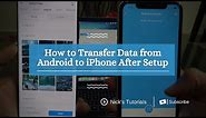 How to Transfer Data from Android to iPhone After Setup - Two Easy Ways