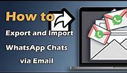 How to Export and Import WhatsApp Chat via Email
