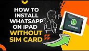 INSTALL WHATSAPP ON YOUR iPad without SIM card.
