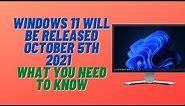 Windows 11 Will be released October 5th 2021 - What You Need To Know