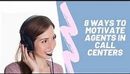 8 Ways to Motivate Agents in Call Centers