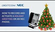 NEC Phone System: How to record and activate a holiday greeting on a NEC Phone