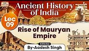 Ancient History of India Series | Lecture 9: Rise of Mauryan Empire | GS History by Aadesh | UPSC