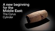 A new beginning for the Middle East: The Cyrus Cylinder and Ancient Persia