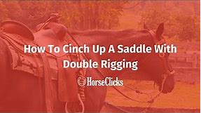 How To Cinch Up A Saddle With Double Rigging
