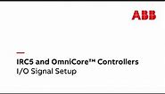 IRC5 and OmniCore™ Controllers - I/O Signal Setup