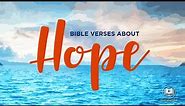 Bible Verses About Hope - Hope Scriptures