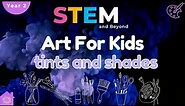 Tints And Shades | Art For Kids | STEM Home Learning