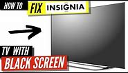 How To Fix an Insignia TV Black Screen