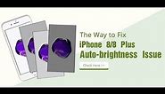 Guide for how to Refurbish iPhone 8/8 Plu Screen to Fix Auto-brightness Missing Issue