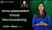 Retail Management | Visual Merchandising | Tutorialspoint