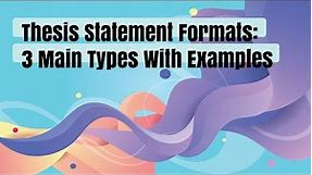Thesis Statement Formats: 3 Main Types With Examples