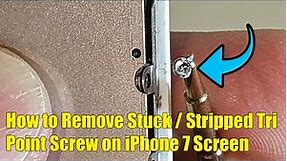 How to Remove Stuck / Stripped Tri-Point Screw on iPhone 7 Screen