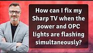 How can I fix my Sharp TV when the power and OPC lights are flashing simultaneously?