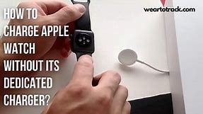 How To Charge Apple Watch Without Its Dedicated Charger? Is It Even Possible? - Wear To Track