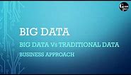 Big Data vs Traditional Data business approach/Difference between big data and traditional data