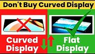 Don't Buy Curved Display Phone Before Watching This Video | Curved Display disadvantages