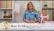 Country Kitchen Ruffled Tea Towels | with Jennifer Bosworth of Shabby Fabrics