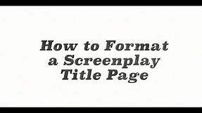 How to Format a Screenplay Title Page