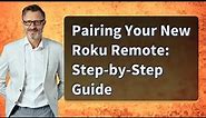Pairing Your New Roku Remote: Step-by-Step Guide