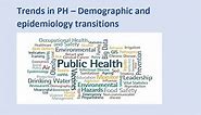 Trends in Public Health - Demographic and Epidemiology transitions