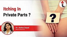 Causes of Itching in Private Parts|Itching & swelling in women’s private parts|Private Parts itching