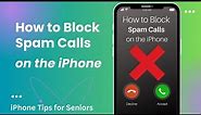 How to Block Spam Calls on the iPhone