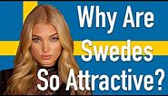 5 Reasons Why Swedish People Are So Attractive (Number 3 Is My Favorite)